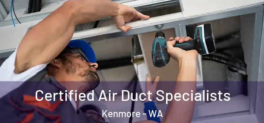 Certified Air Duct Specialists Kenmore - WA