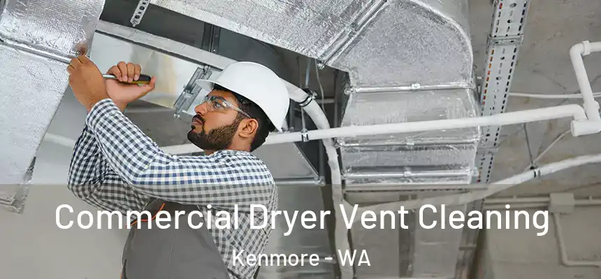 Commercial Dryer Vent Cleaning Kenmore - WA