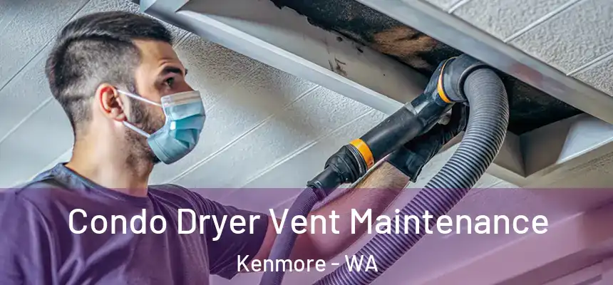  Condo Dryer Vent Maintenance Kenmore - WA