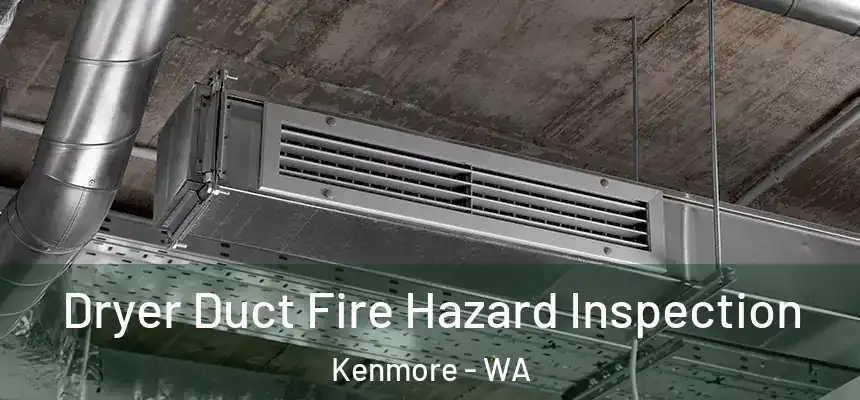  Dryer Duct Fire Hazard Inspection Kenmore - WA