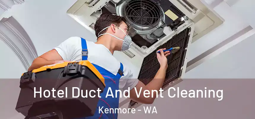 Hotel Duct And Vent Cleaning Kenmore - WA