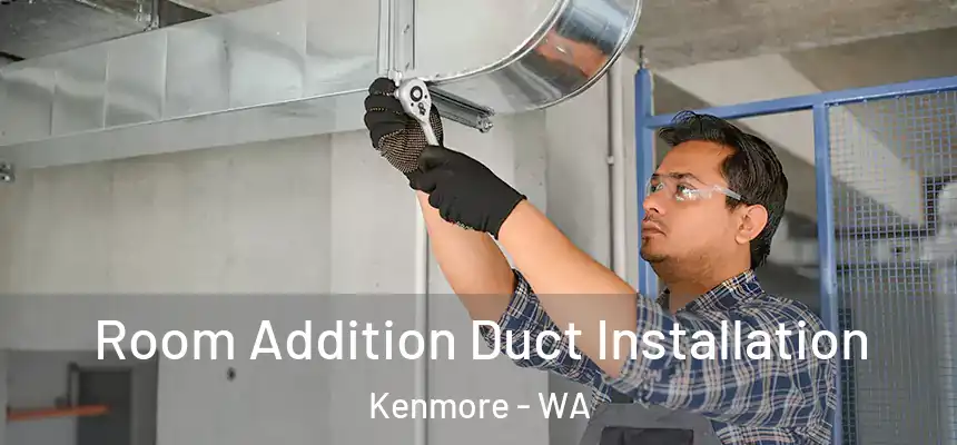  Room Addition Duct Installation Kenmore - WA
